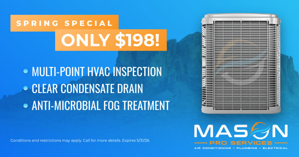 Spring Special, Only $198! Multi-point HVAC inspection, clear condensate drain, anti-microbial fog treatment.